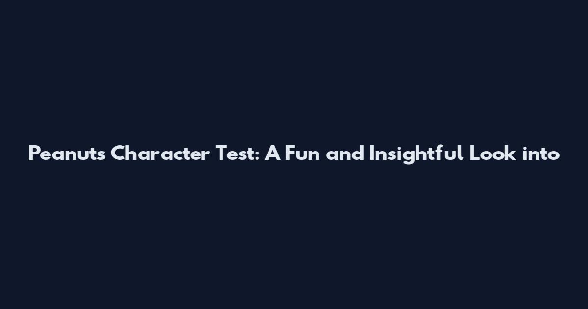 Peanuts Character Test: A Fun and Insightful Look into