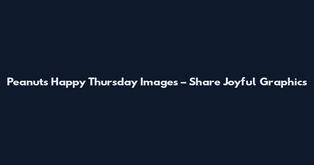 Peanuts Happy Thursday Images – Share Joyful Graphics