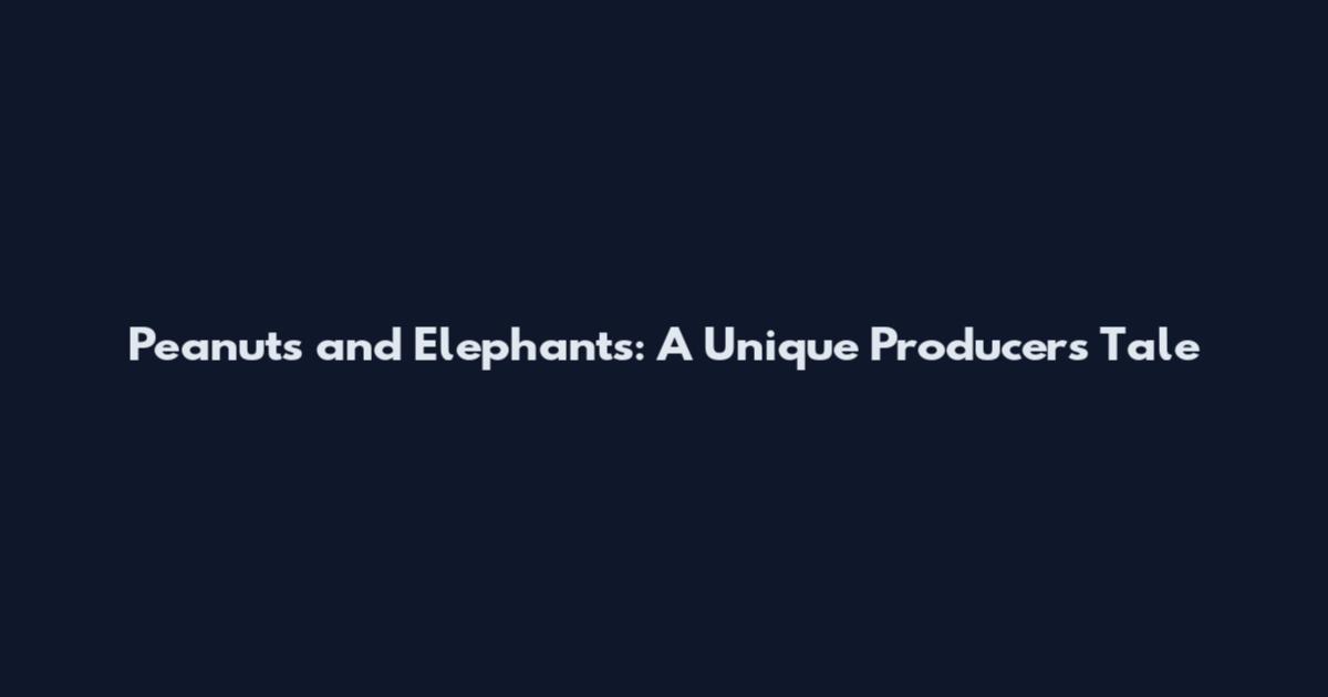Peanuts and Elephants: A Unique Producer's Tale