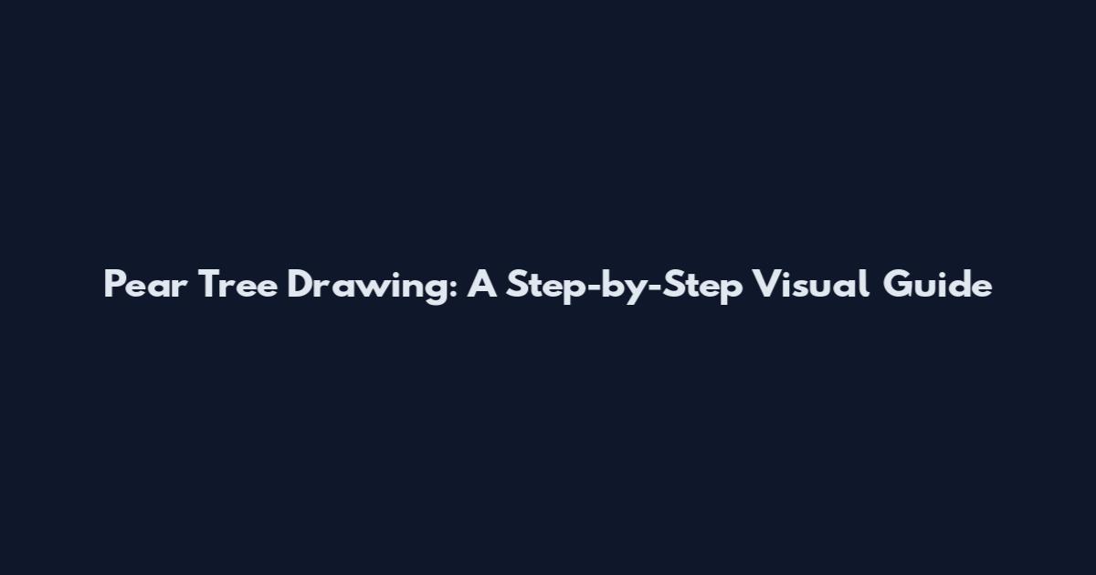 Pear Tree Drawing: A Step-by-Step Visual Guide