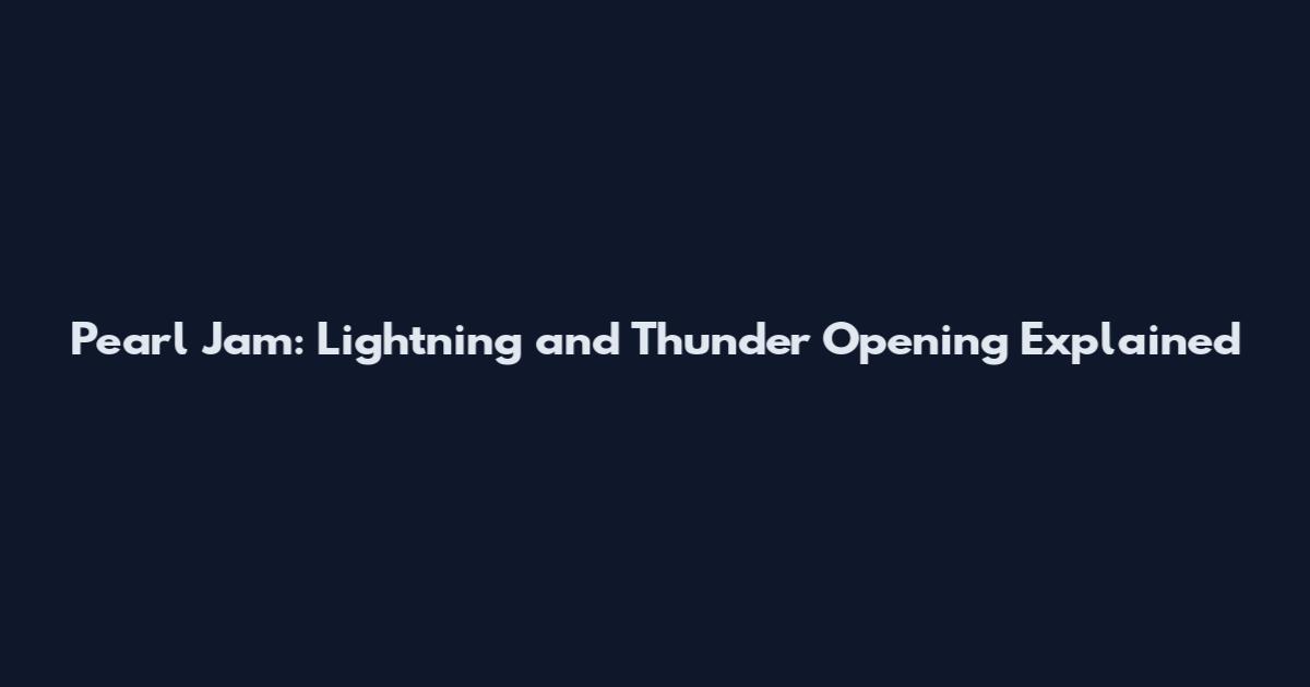 Pearl Jam: Lightning and Thunder Opening Explained
