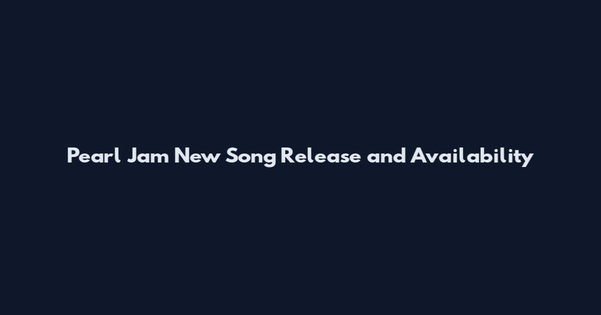 Pearl Jam New Song Release and Availability