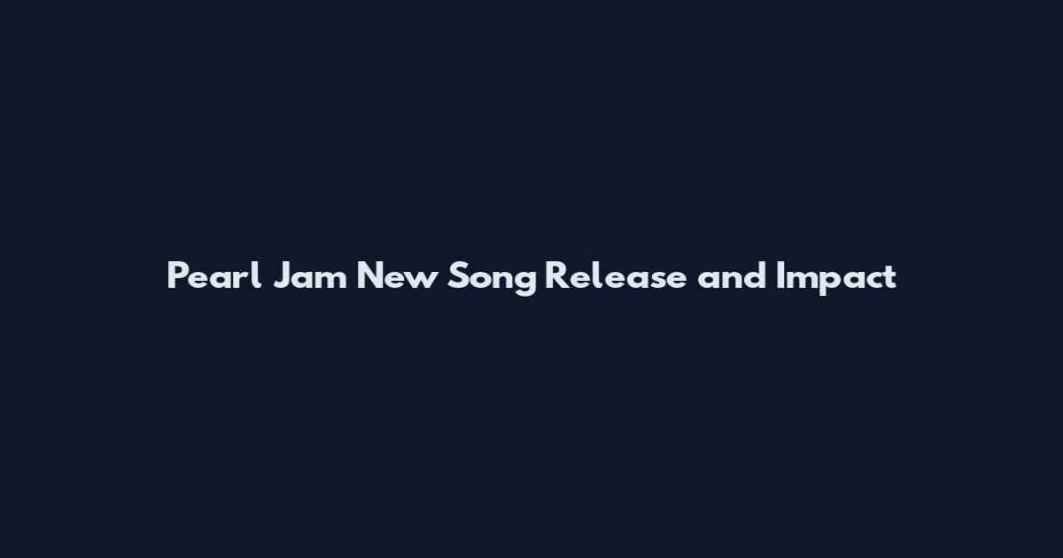 Pearl Jam New Song Release and Impact