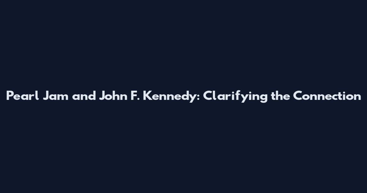 Pearl Jam and John F. Kennedy: Clarifying the Connection