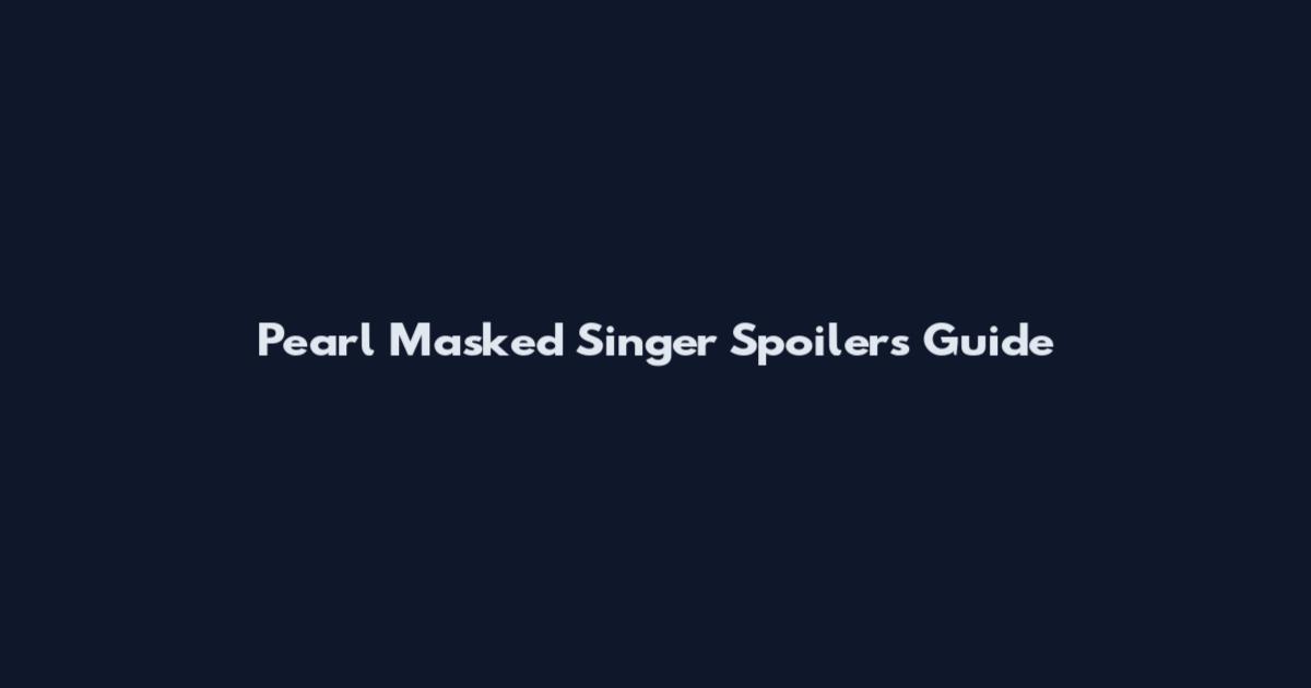 Pearl Masked Singer Spoilers Guide