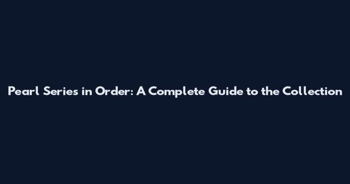 Pearl Series in Order: A Complete Guide to the Collection