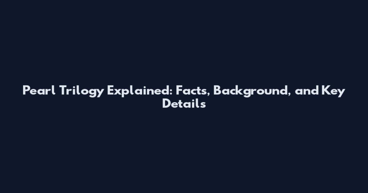 Pearl Trilogy Explained: Facts, Background, and Key Details