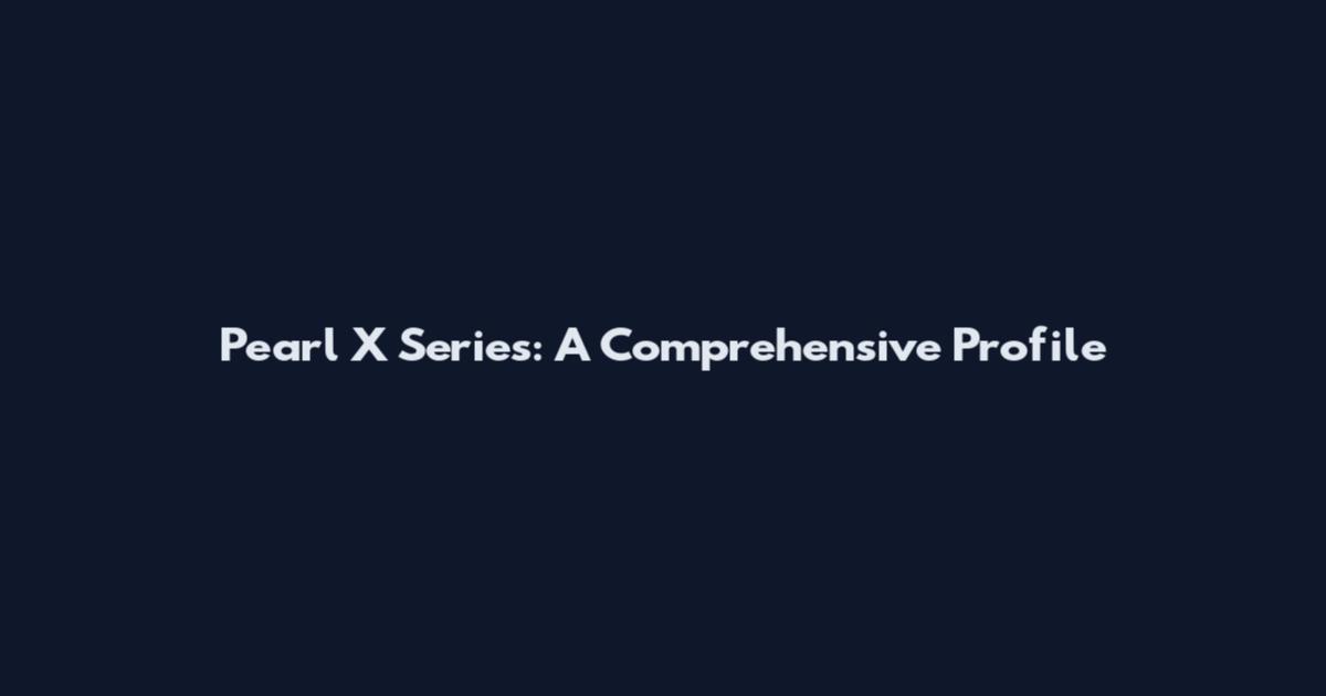 Pearl X Series: A Comprehensive Profile