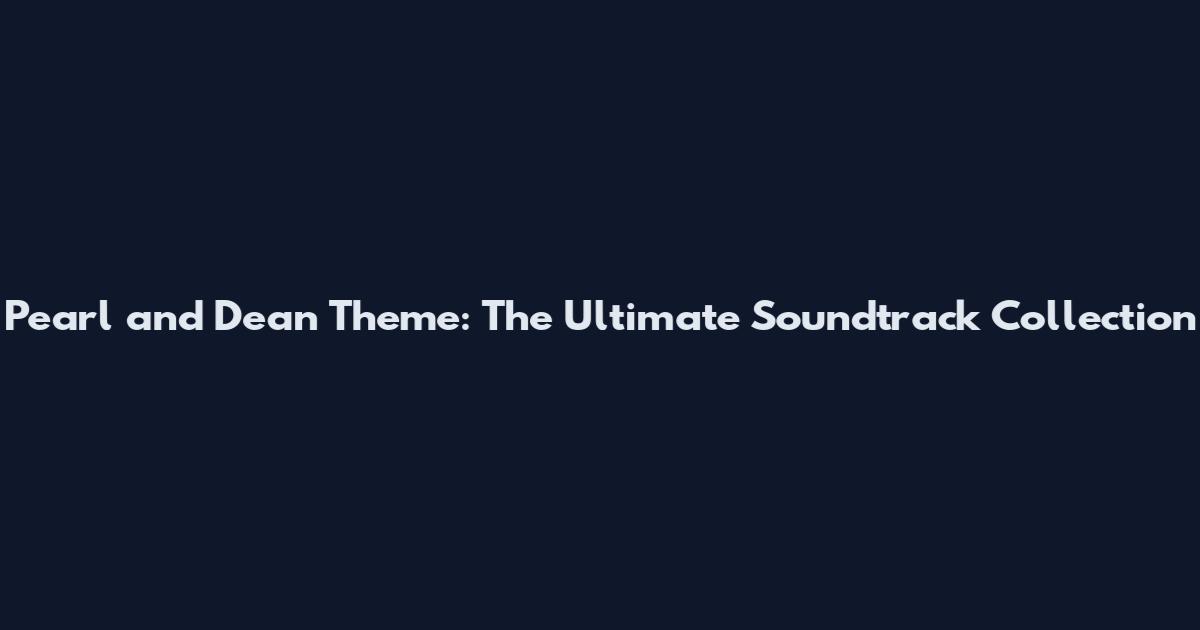 Pearl and Dean Theme: The Ultimate Soundtrack Collection