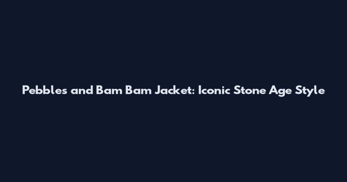 Pebbles and Bam Bam Jacket: Iconic Stone Age Style
