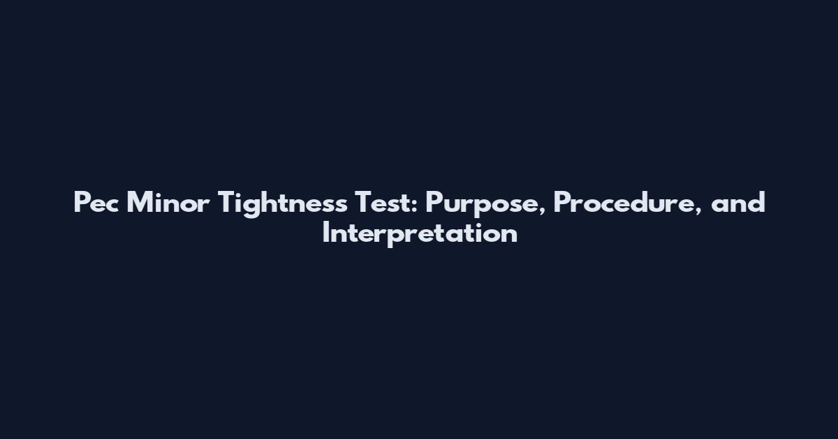 Pec Minor Tightness Test: Purpose, Procedure, and Interpretation