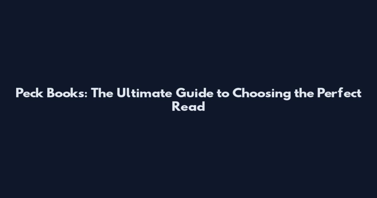 Peck Books: The Ultimate Guide to Choosing the Perfect Read