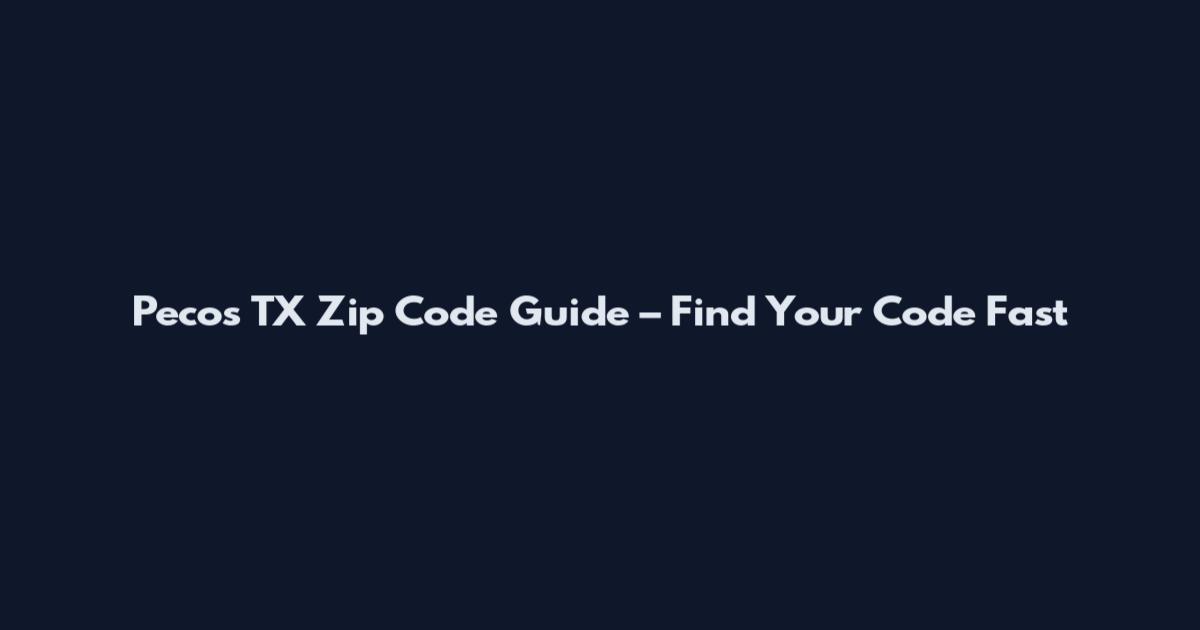 Pecos TX Zip Code Guide – Find Your Code Fast