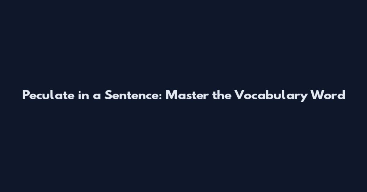 Peculate in a Sentence: Master the Vocabulary Word