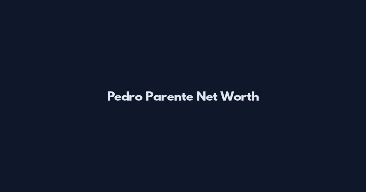 Pedro Parente Net Worth