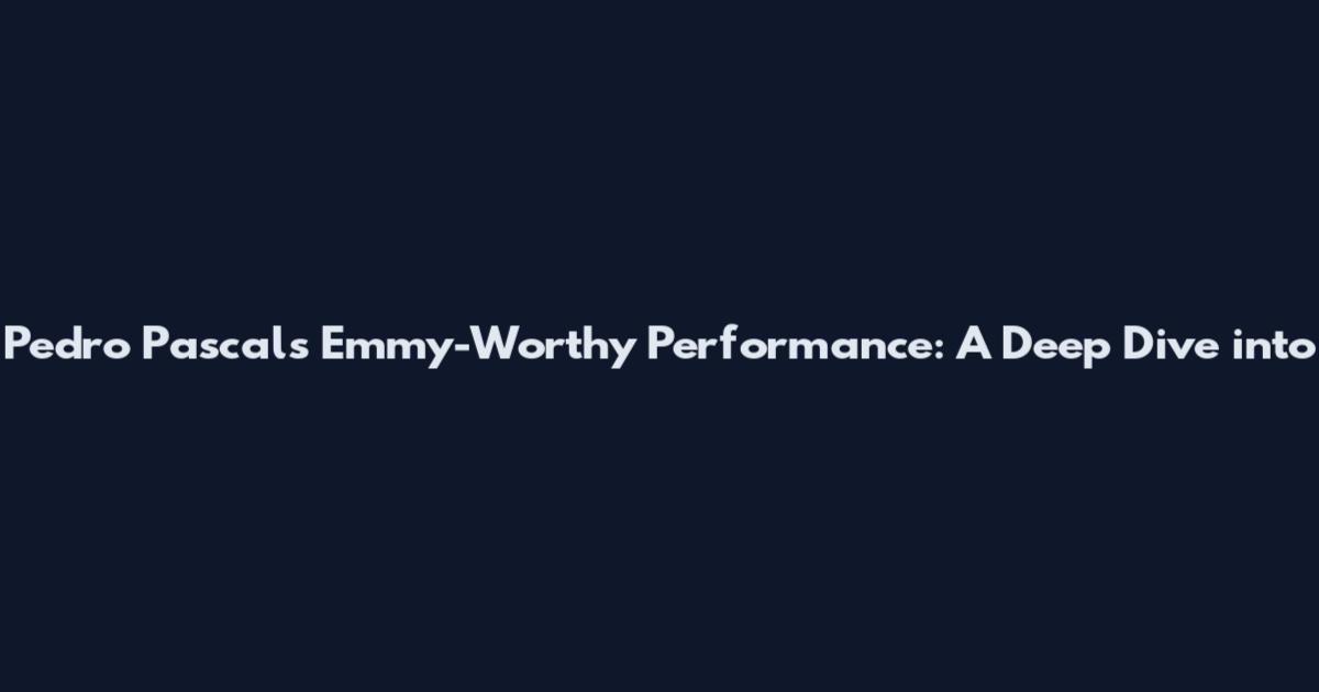 Pedro Pascal's Emmy-Worthy Performance: A Deep Dive into