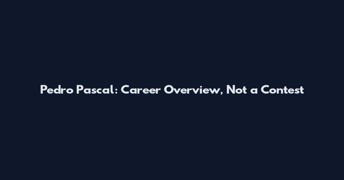 Pedro Pascal: Career Overview, Not a Contest