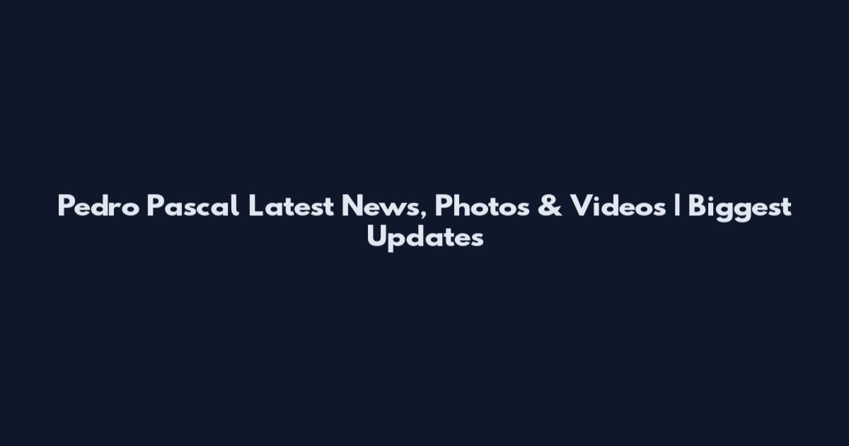 Pedro Pascal Latest News, Photos & Videos | Biggest Updates