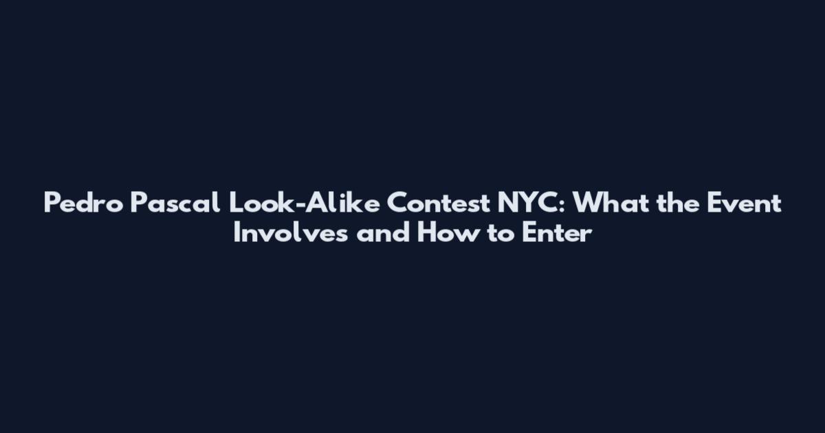 Pedro Pascal Look-Alike Contest NYC: What the Event Involves and How to Enter