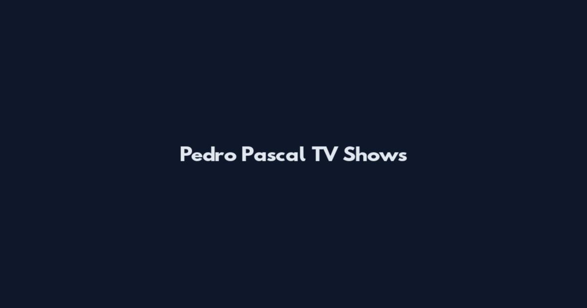 Pedro Pascal TV Shows