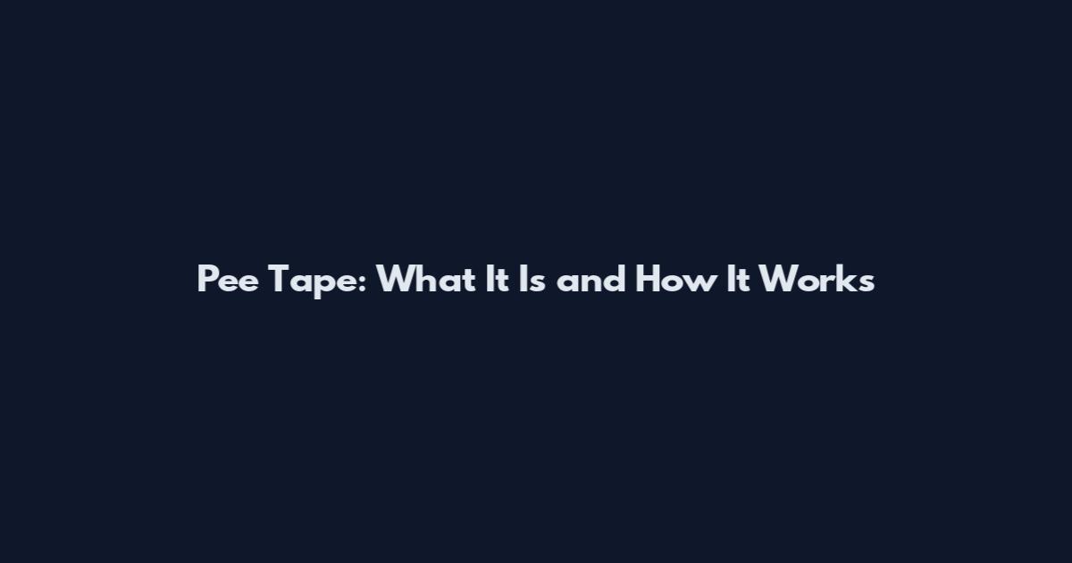 Pee Tape: What It Is and How It Works