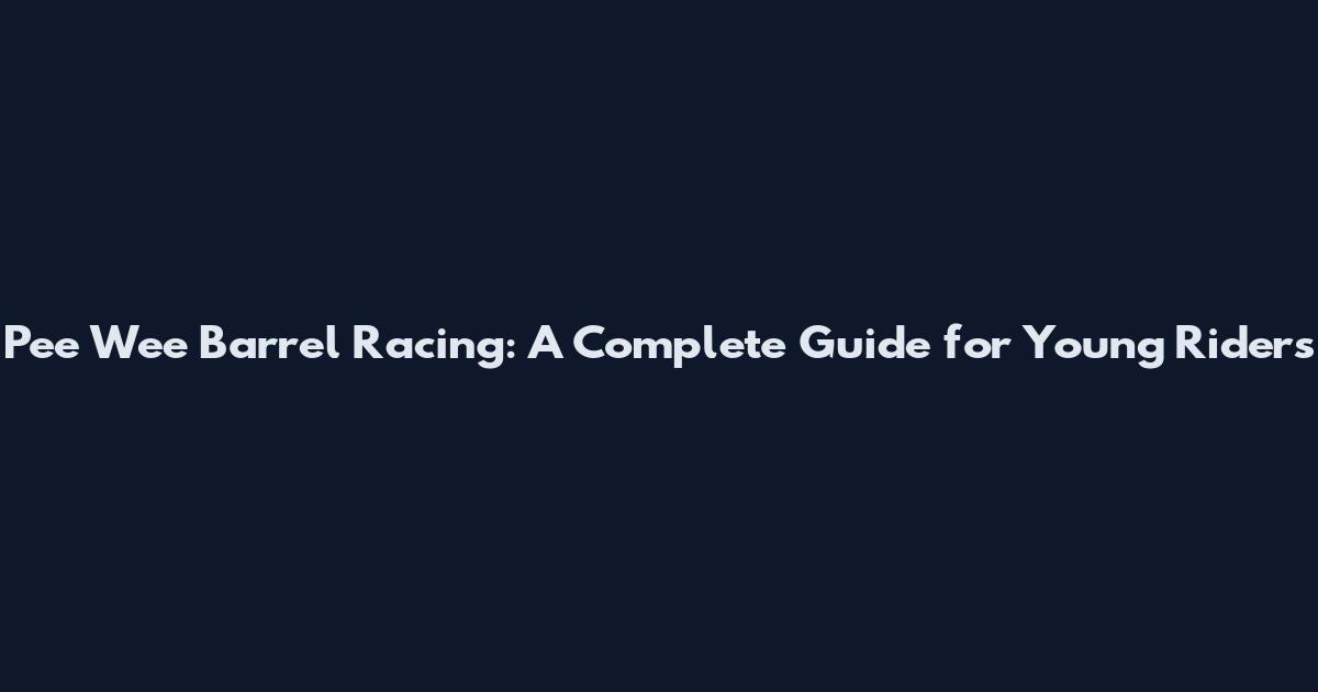 Pee Wee Barrel Racing: A Complete Guide for Young Riders