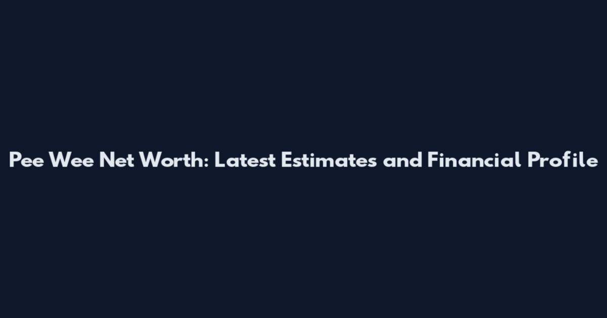 Pee Wee Net Worth: Latest Estimates and Financial Profile