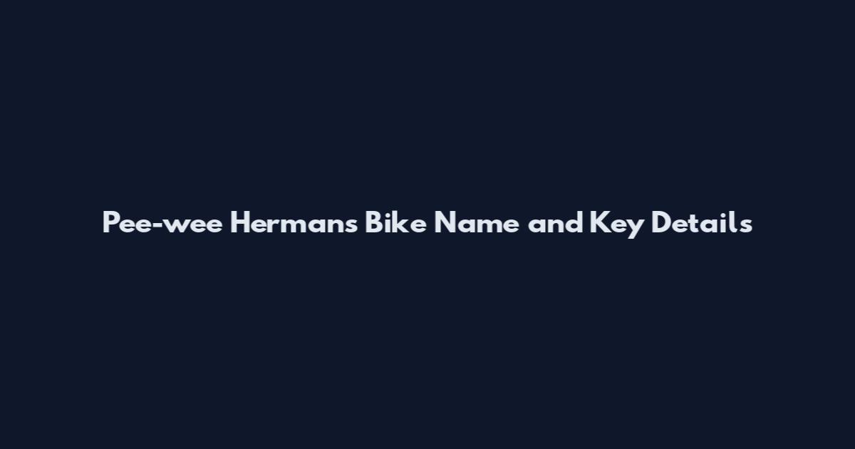 Pee-wee Herman's Bike Name and Key Details