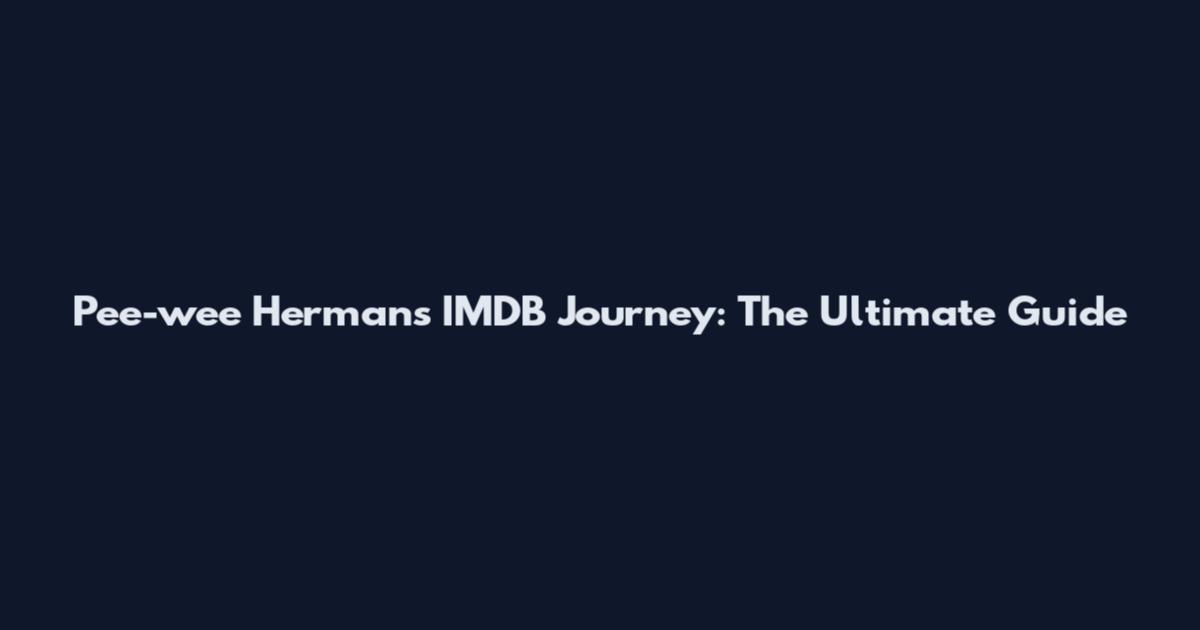 Pee-wee Herman's IMDB Journey: The Ultimate Guide