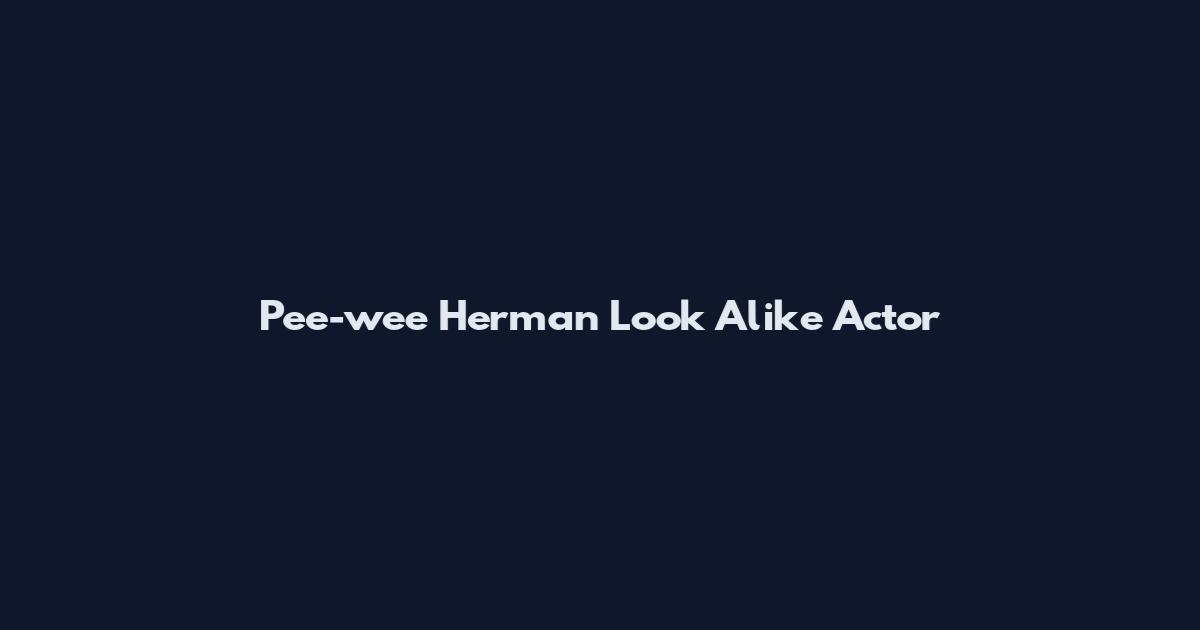 Pee-wee Herman Look Alike Actor