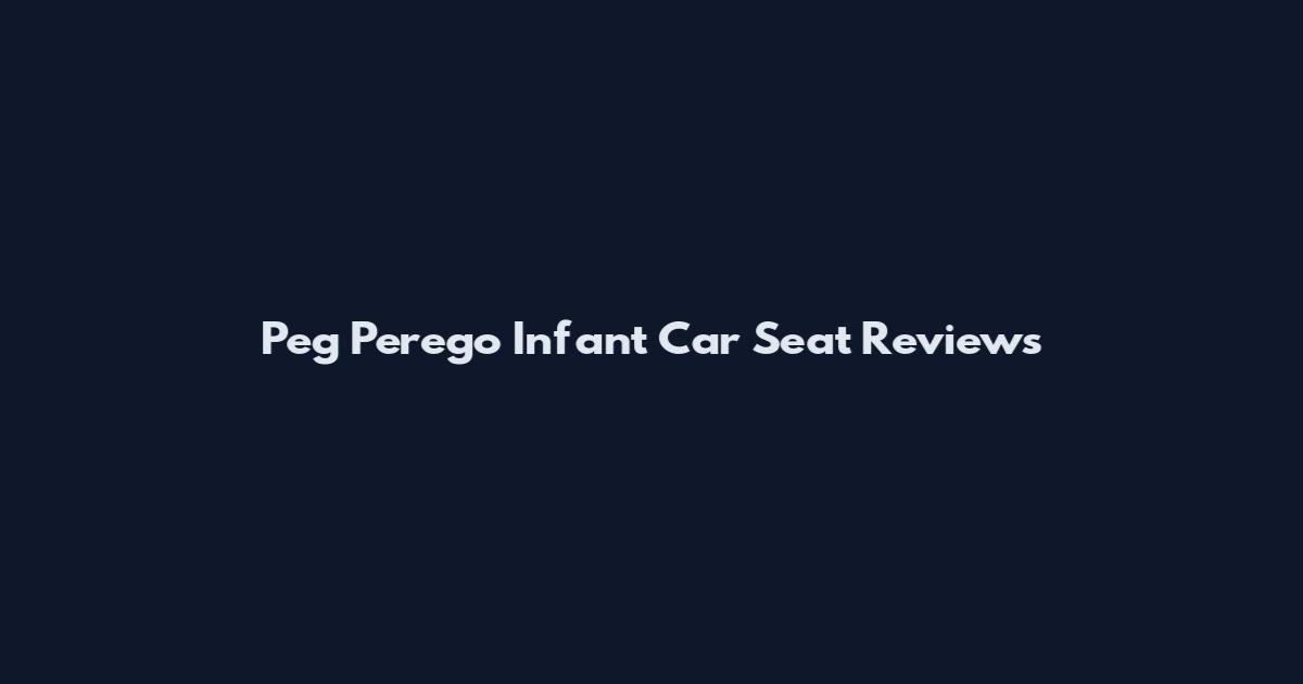 Peg Perego Infant Car Seat Reviews