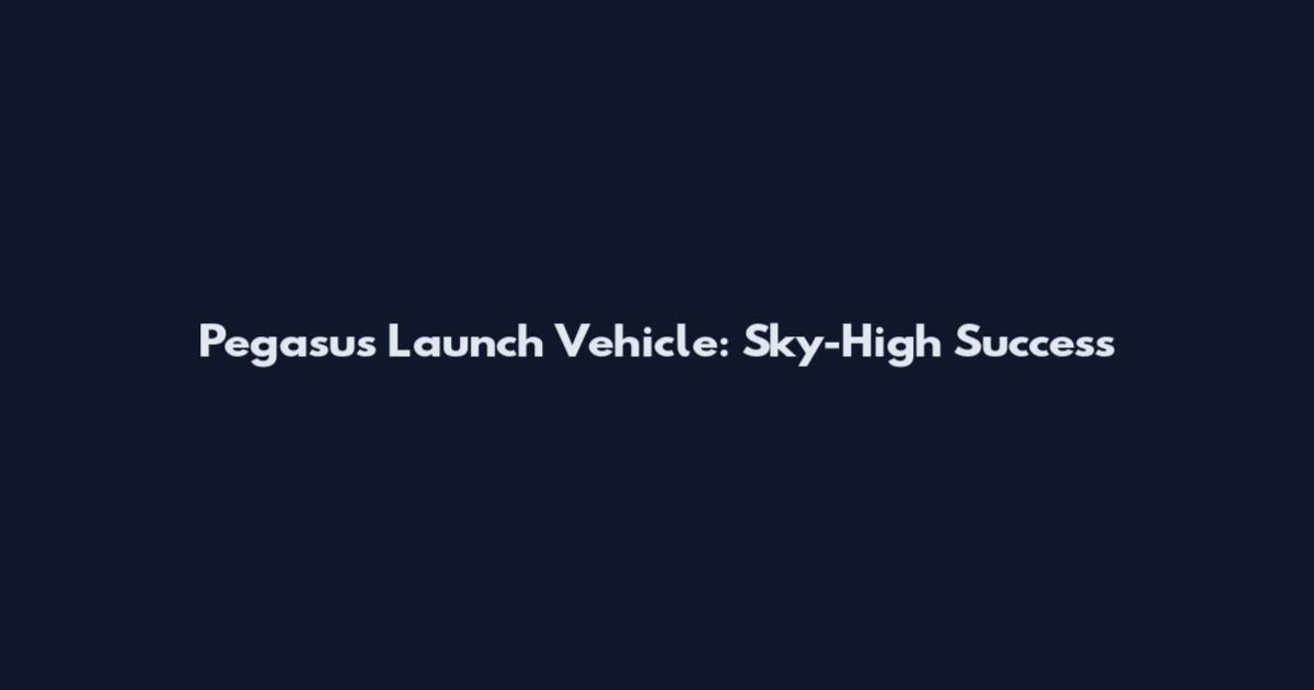 Pegasus Launch Vehicle: Sky-High Success