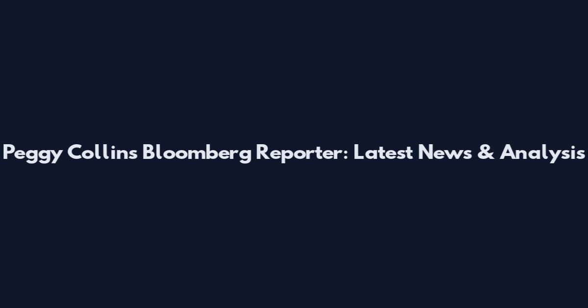 Peggy Collins Bloomberg Reporter: Latest News & Analysis