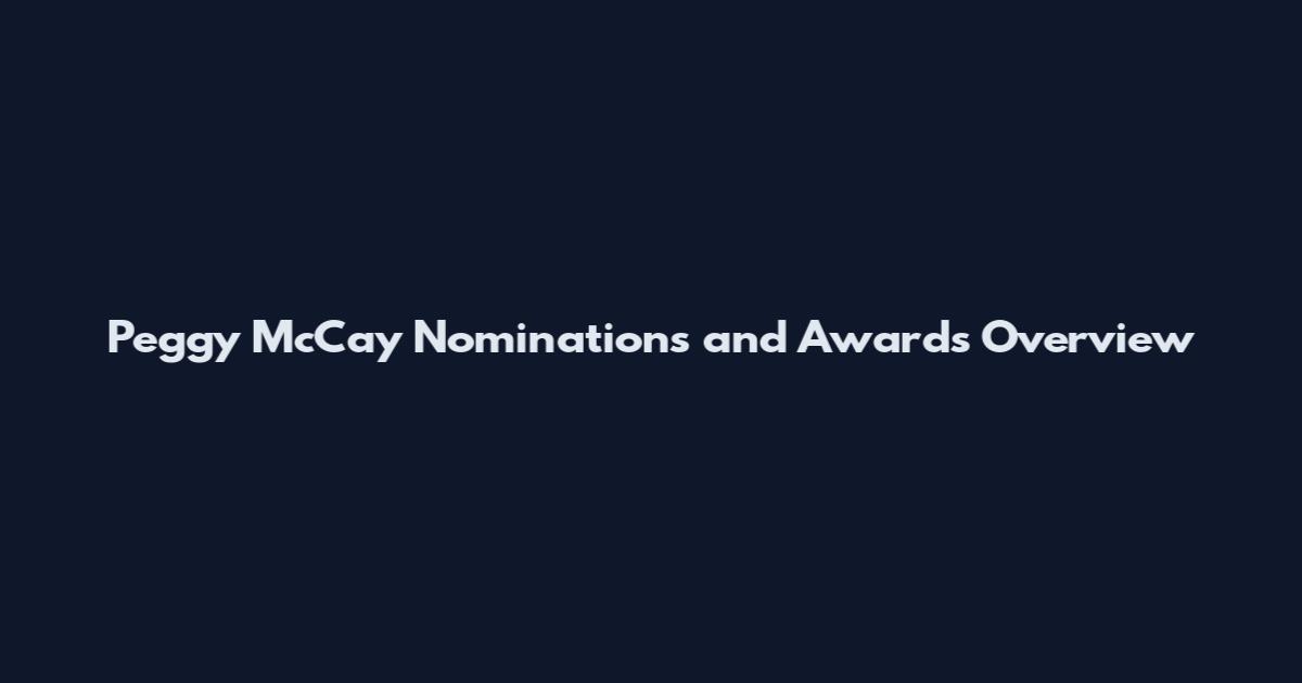 Peggy McCay Nominations and Awards Overview