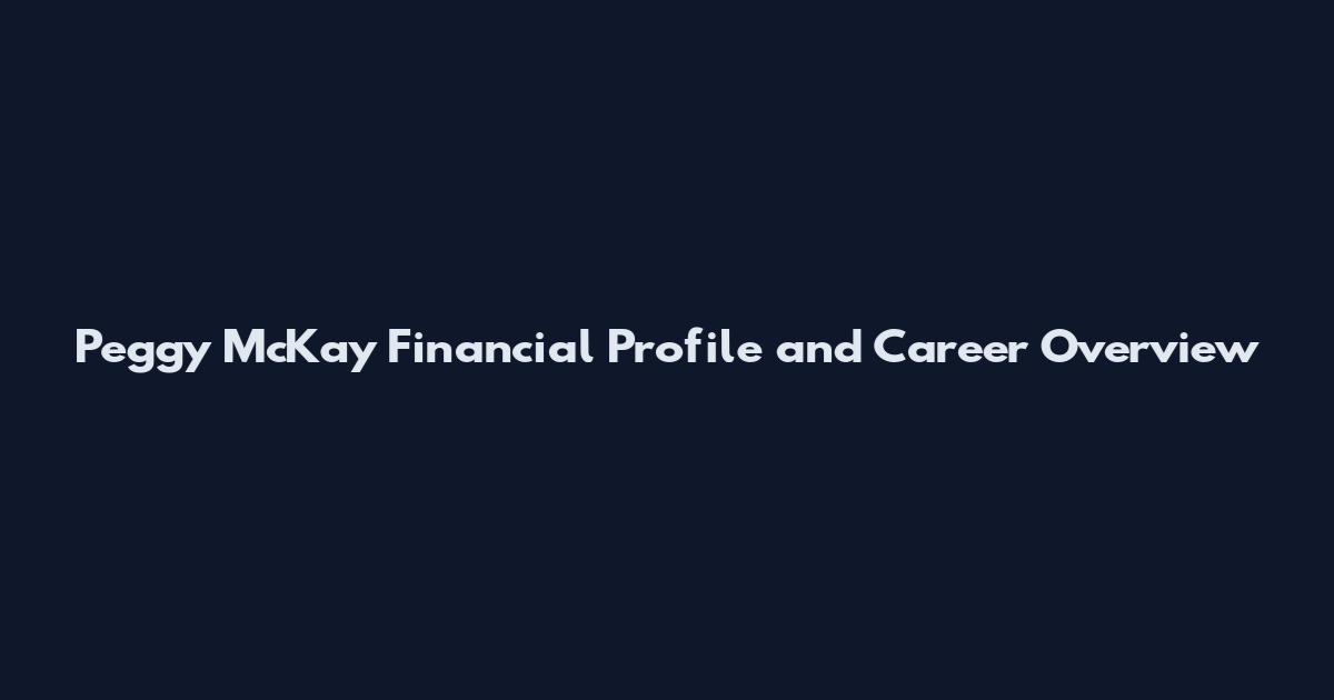 Peggy McKay Financial Profile and Career Overview
