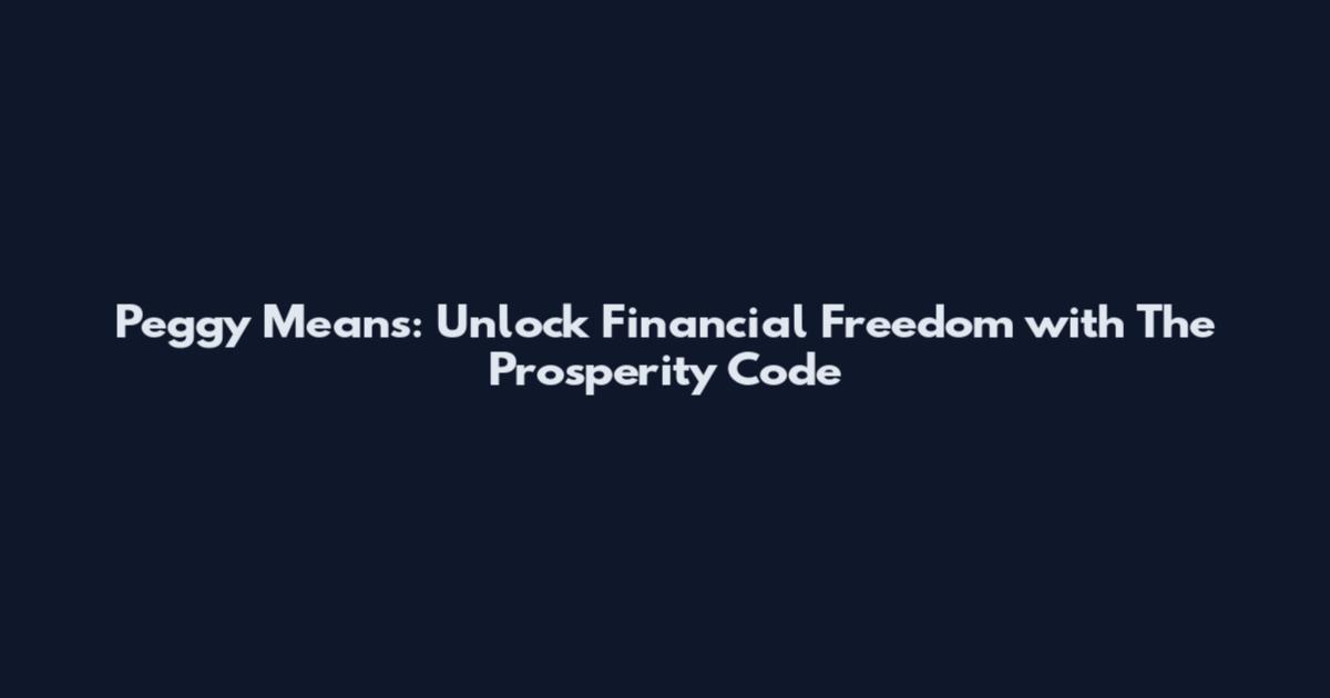 Peggy Means: Unlock Financial Freedom with The Prosperity Code