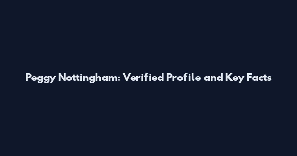 Peggy Nottingham: Verified Profile and Key Facts