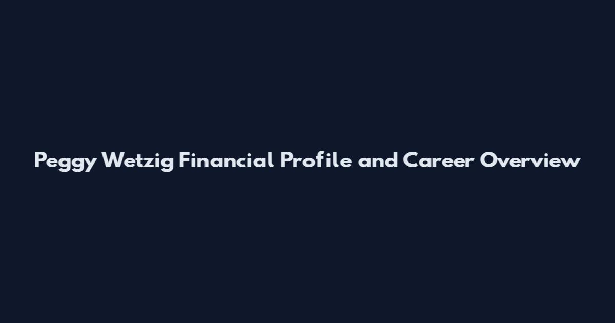 Peggy Wetzig Financial Profile and Career Overview