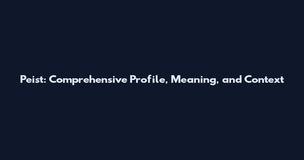 Peist: Comprehensive Profile, Meaning, and Context