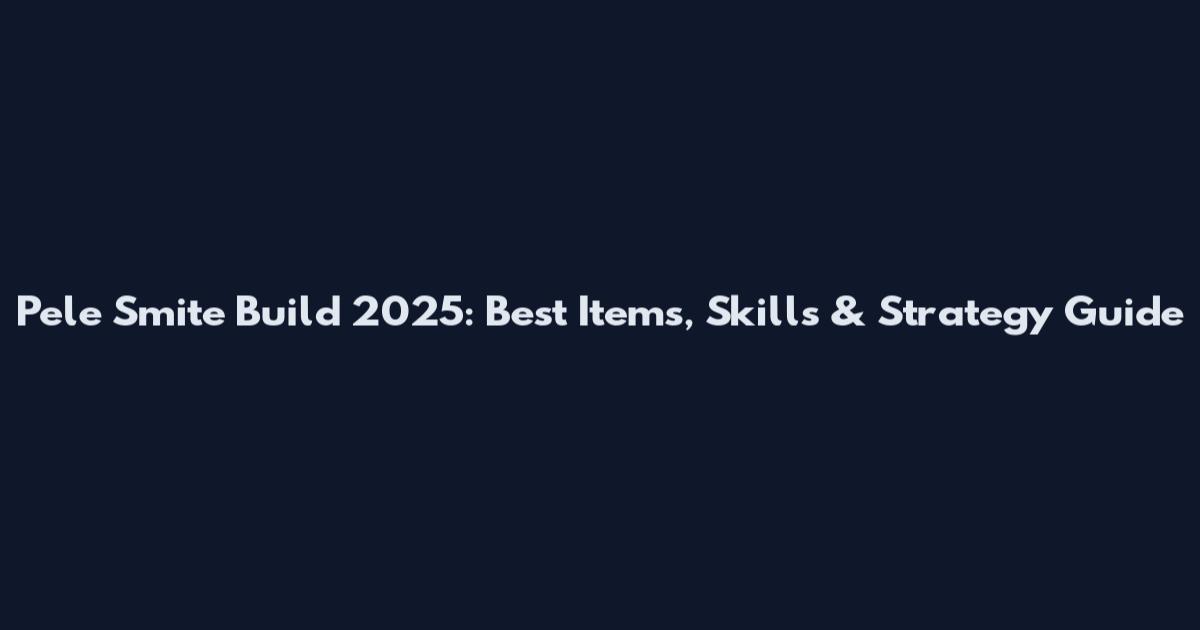 Pele Smite Build 2025: Best Items, Skills & Strategy Guide