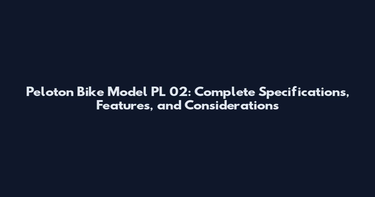 Peloton Bike Model PL 02: Complete Specifications, Features, and Considerations