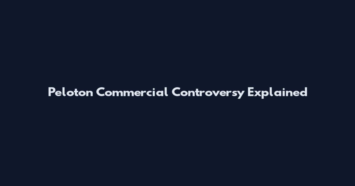 Peloton Commercial Controversy Explained