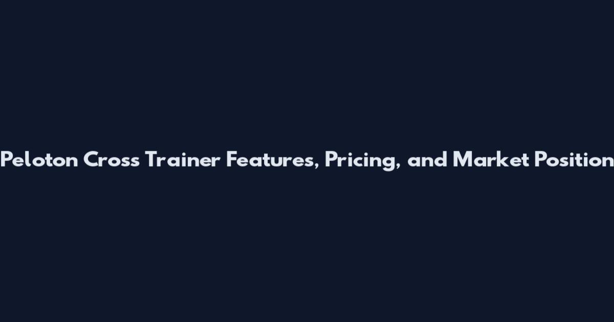 Peloton Cross Trainer Features, Pricing, and Market Position
