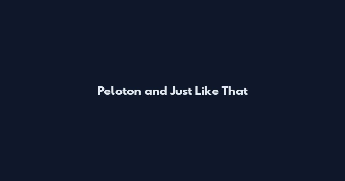Peloton and Just Like That