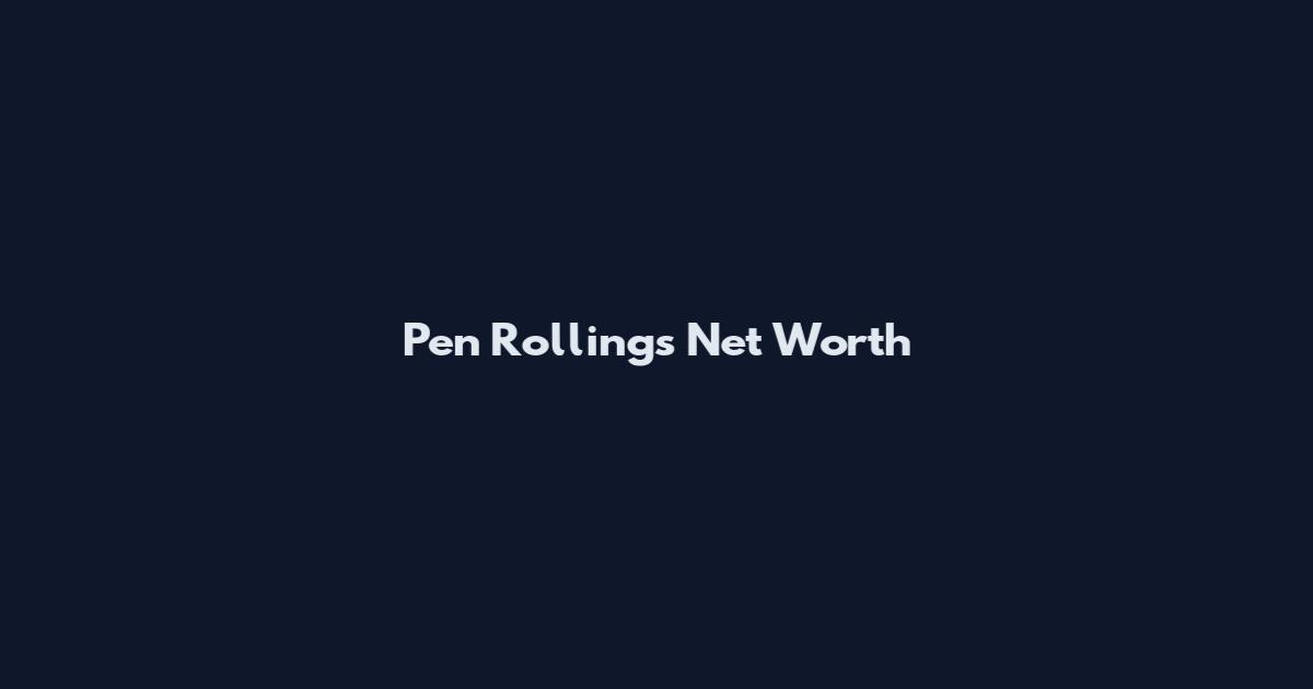 Pen Rollings Net Worth