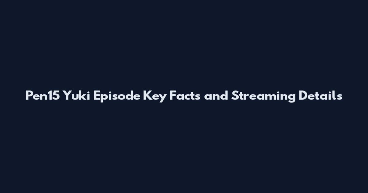 Pen15 Yuki Episode Key Facts and Streaming Details