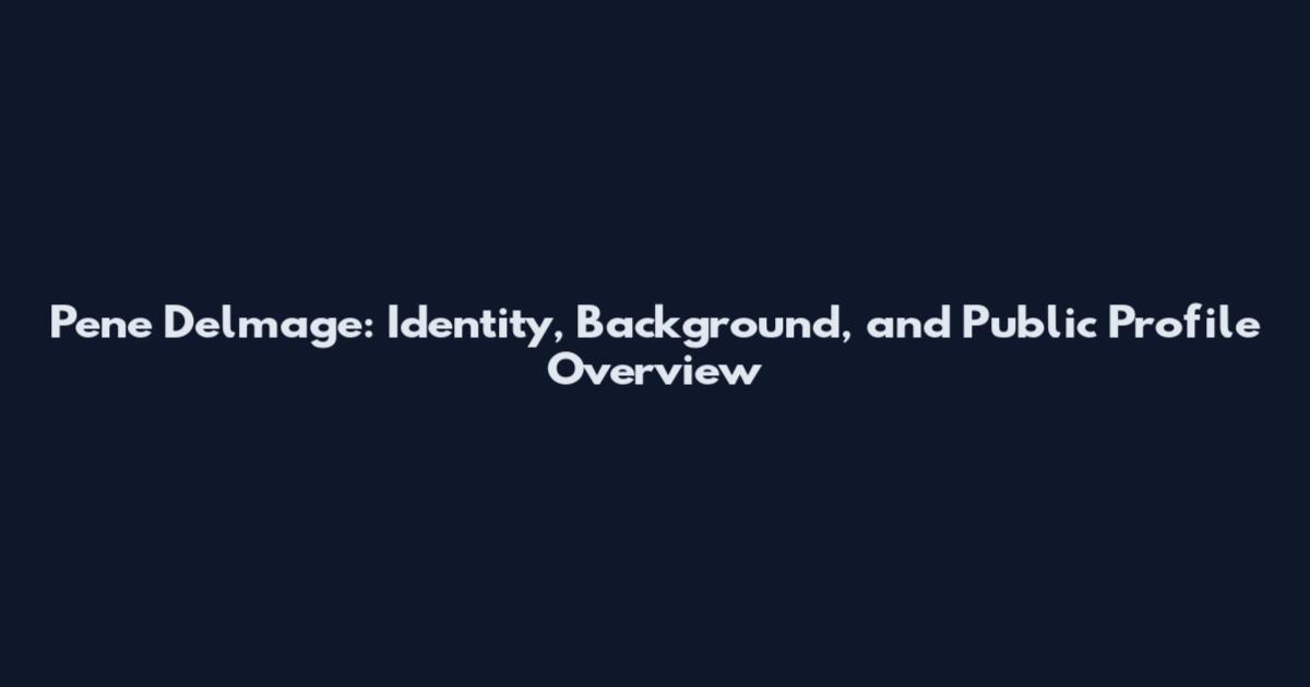 Pene Delmage: Identity, Background, and Public Profile Overview