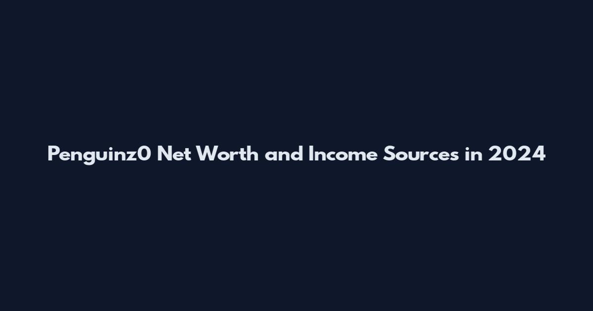Penguinz0 Net Worth and Income Sources in 2024