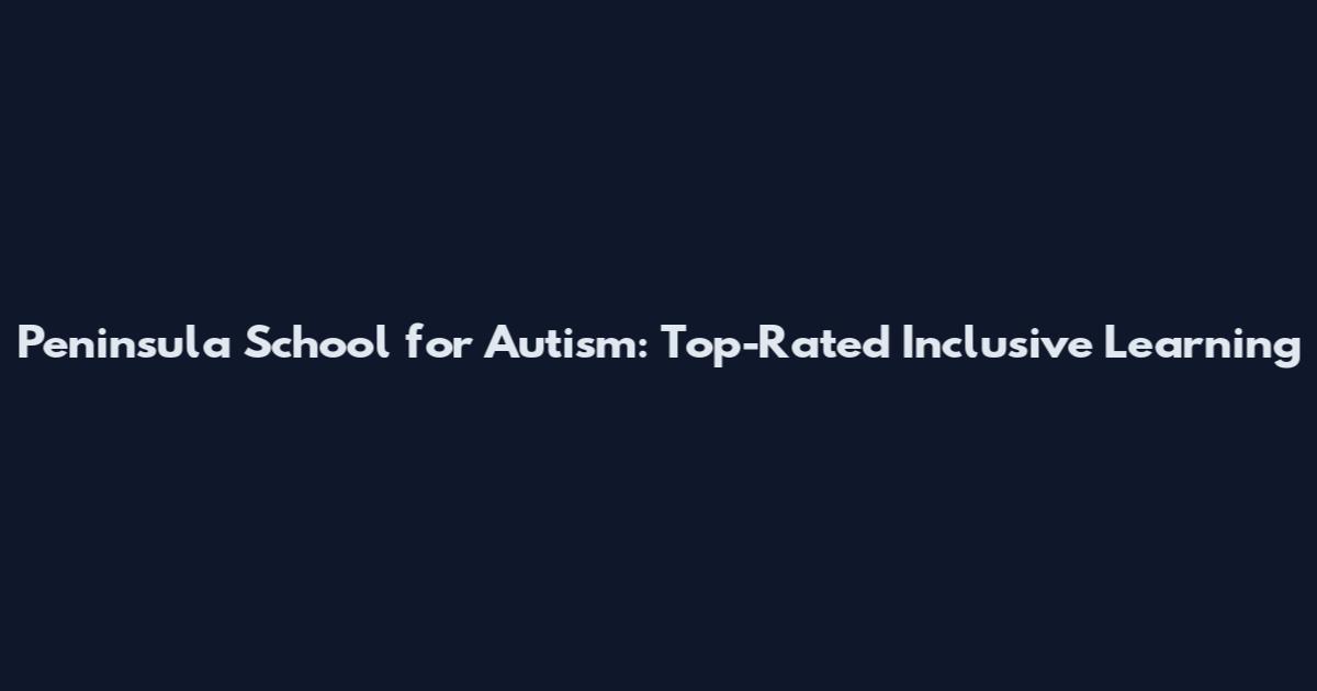 Peninsula School for Autism: Top-Rated Inclusive Learning