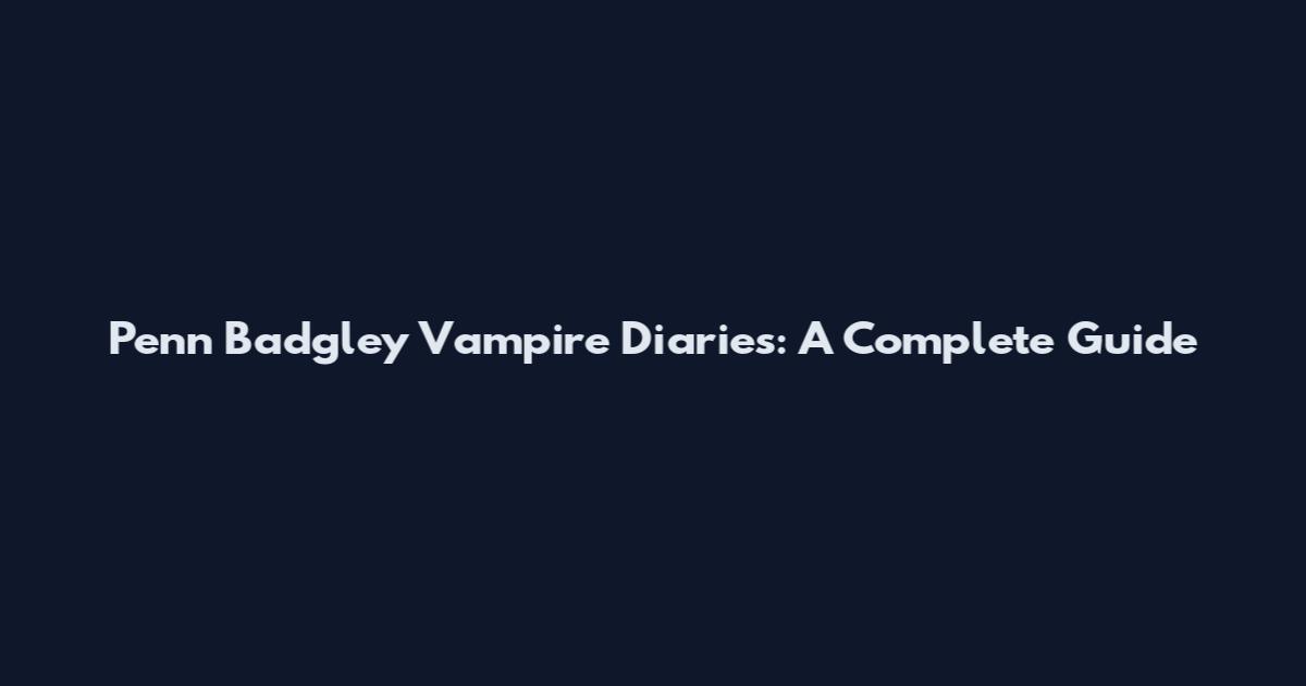 Penn Badgley Vampire Diaries: A Complete Guide